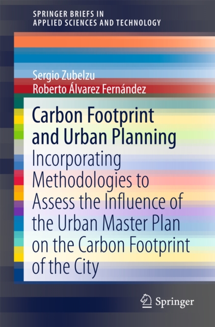 Carbon Footprint and Urban Planning : Incorporating Methodologies to Assess the Influence of the Urban Master Plan on the Carbon Footprint of the City, PDF eBook