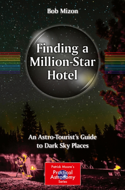 Finding a Million-Star Hotel : An Astro-Tourist's Guide to Dark Sky Places, PDF eBook