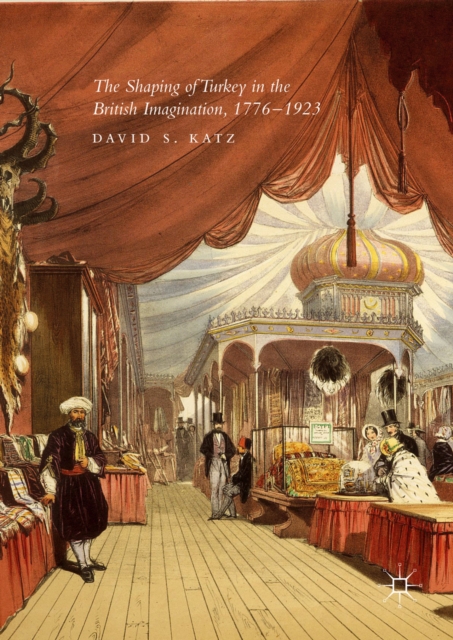 The Shaping of Turkey in the British Imagination, 1776-1923, PDF eBook