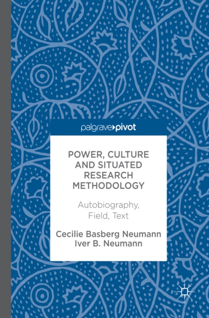 Power, Culture and Situated Research Methodology : Autobiography, Field, Text, PDF eBook