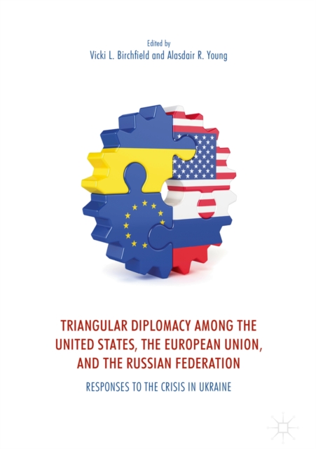 Triangular Diplomacy among the United States, the European Union, and the Russian Federation : Responses to the Crisis in Ukraine, EPUB eBook