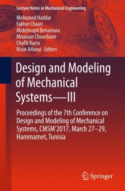 Design and Modeling of Mechanical Systems-III : Proceedings of the 7th Conference on Design and Modeling of Mechanical Systems, CMSM'2017, March 27-29, Hammamet, Tunisia, Paperback / softback Book