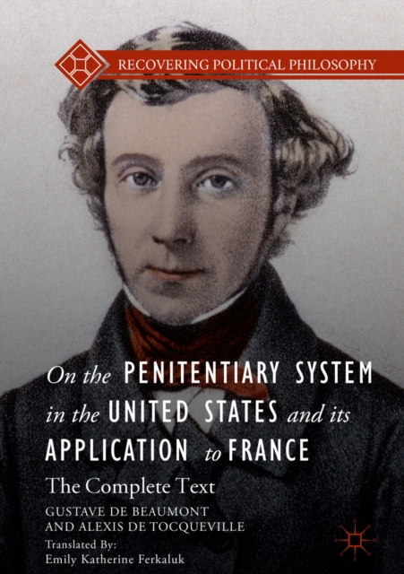 On the Penitentiary System in the United States and its Application to France : The Complete Text, EPUB eBook