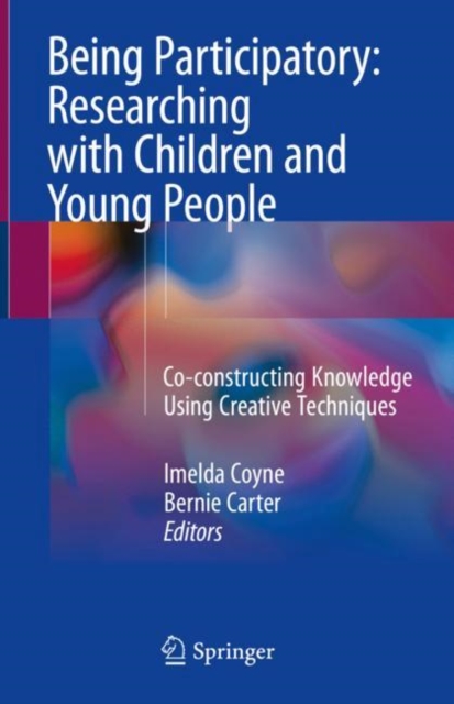 Being Participatory: Researching with Children and Young People : Co-constructing Knowledge Using Creative Techniques, EPUB eBook