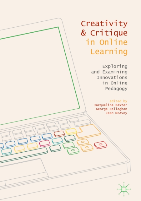 Creativity and Critique in Online Learning : Exploring and Examining Innovations in Online Pedagogy, EPUB eBook