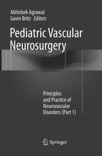 Pediatric Vascular Neurosurgery : Principles and Practice of Neurovascular Disorders (Part 1), Paperback / softback Book