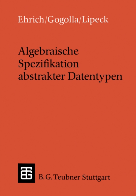 Algebraische Spezifikation abstrakter Datentypen : Eine Einfuhrung in die Theorie, PDF eBook