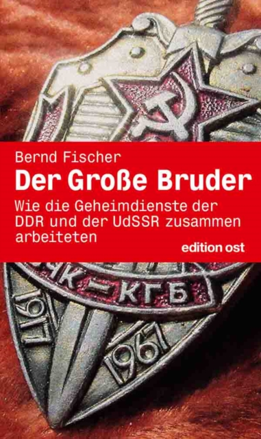 Der groe Bruder : Wie die Geheimdienste der DDR und der UdSSR zusammenarbeiteten, EPUB eBook