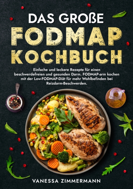 Das groe Fodmap Kochbuch : Einfache und leckere Rezepte fur einen beschwerdefreien und gesunden Darm. FODMAP-arm kochen mit der Low-FODMAP-Diat fur mehr Wohlbefinden bei Reizdarm-Beschwerden., EPUB eBook