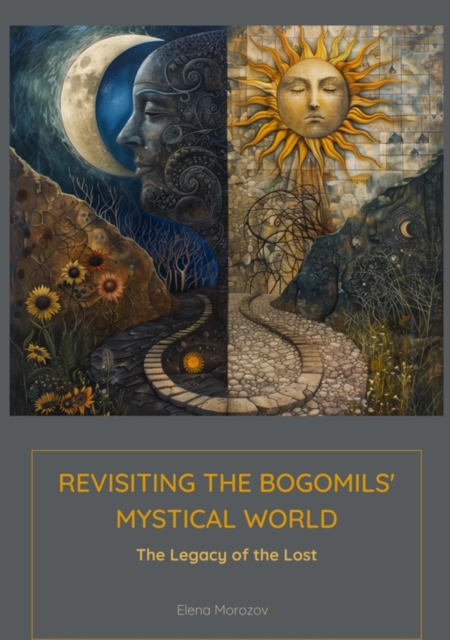 Revisiting the Bogomils' Mystical World : The Legacy of the Lost, EPUB eBook