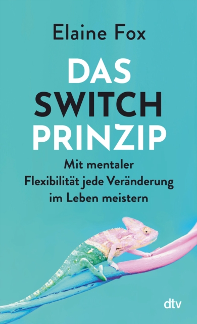 Das Switch-Prinzip : Mit mentaler Flexibilitat jede Veranderung im Leben meistern | Bahnbrechende Erkenntnisse aus Psychologie und Gehirnforschung, EPUB eBook
