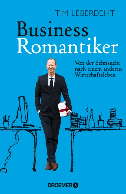 Business-Romantiker : Von der Sehnsucht nach einem anderen Wirtschaftsleben, EPUB eBook