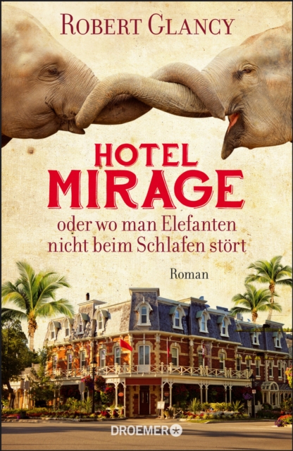 Hotel Mirage oder wo man Elefanten nicht beim Schlafen stort : Roman, EPUB eBook