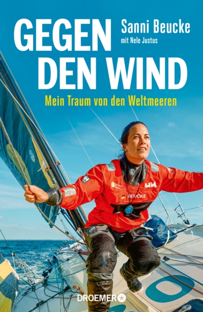 Gegen den Wind : Mein Traum von den Weltmeeren | Hochseeseglerin Sanni Beucke erzahlt vom Leben und Uberleben auf dem Ozean, EPUB eBook