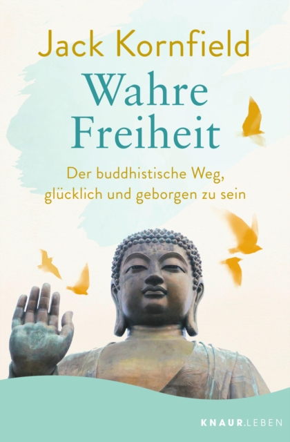 Wahre Freiheit : Der buddhistische Weg, glucklich und geborgen zu sein, EPUB eBook