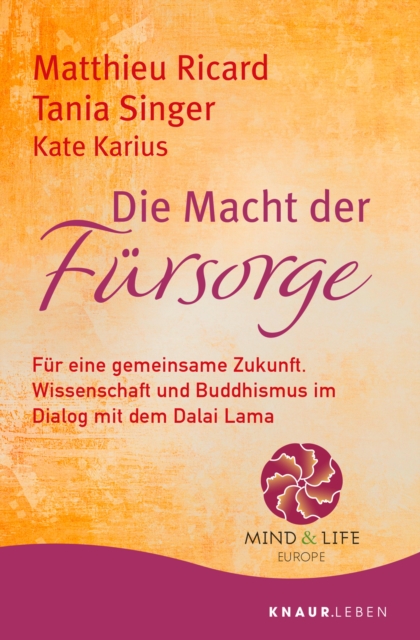 Die Macht der Fursorge : Fur eine gemeinsame Zukunft. Wissenschaft und Buddhismus im Dialog mit dem Dalai Lama, EPUB eBook