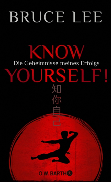 Know yourself! : Die Geheimnisse meines Erfolgs | Die Lebensweisheiten der Kampfkunst-Legende Bruce Lee, EPUB eBook