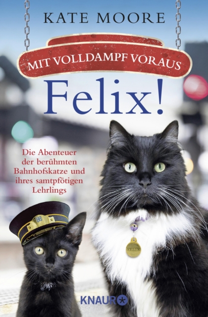 Mit Volldampf voraus, Felix! : Die Abenteuer der beruhmten Bahnhofskatze und ihres samtpfotigen Lehrlings, EPUB eBook