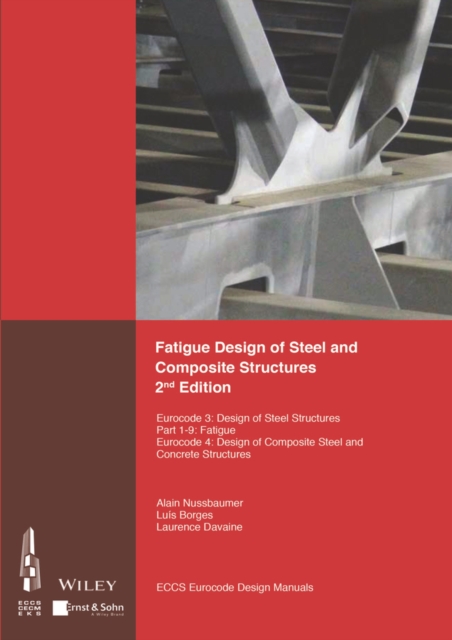 Fatigue Design of Steel and Composite Structures : Eurocode 3: Design of Steel Structures, Part 1 - 9 Fatigue; Eurocode 4: Design of Composite Steel and Concrete Structures, PDF eBook