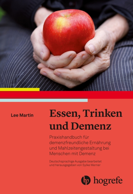 Essen, Trinken und Demenz : Praxishandbuch fur demenzfreundliche Ernahrung und Mahlzeitengestaltung bei Menschen mit Demenz, PDF eBook