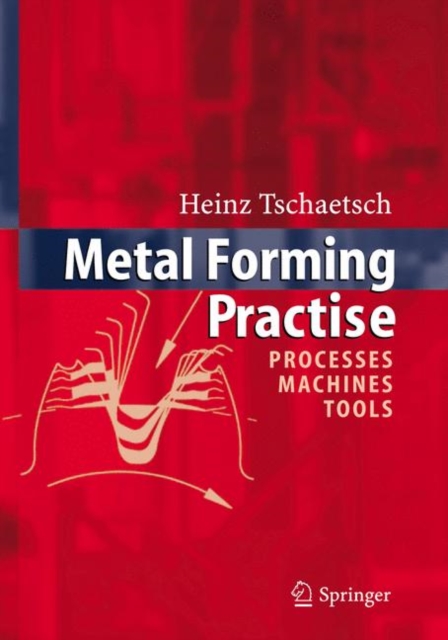 Metal Forming Practise : Processes - Machines - Tools, Hardback Book