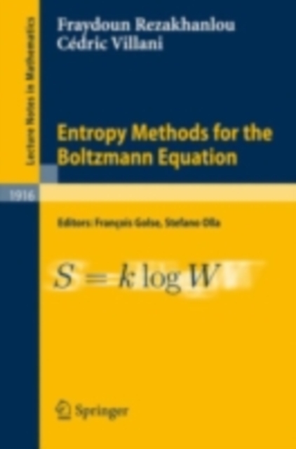 Entropy Methods for the Boltzmann Equation : Lectures from a Special Semester at the Centre Emile Borel, Institut H. Poincare, Paris, 2001, PDF eBook