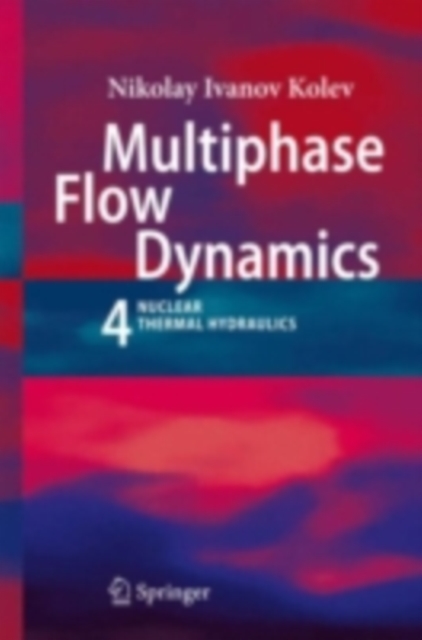 Multiphase Flow Dynamics 4 : Nuclear Thermal Hydraulics, PDF eBook