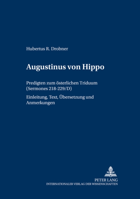 Augustinus Von Hippo : Predigten Zum Oesterlichen Triduum ("sermones" 218-229/D)- Einleitung, Text, Uebersetzung Und Anmerkungen, Paperback / softback Book