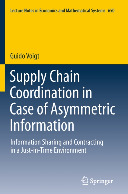 Supply Chain Coordination in Case of Asymmetric Information : Information Sharing and Contracting in a Just-in-Time environment., PDF eBook