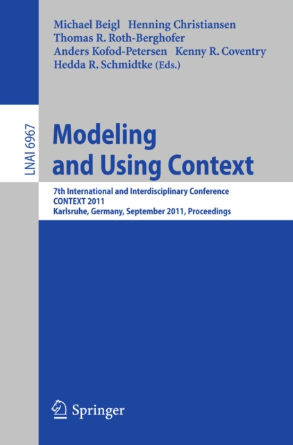 Modeling and Using Context : 7th International and Interdisciplinary Conference, CONTEXT 2011, Karlsruhe, Germany, September 26-30, 2011, Proceedings, PDF eBook