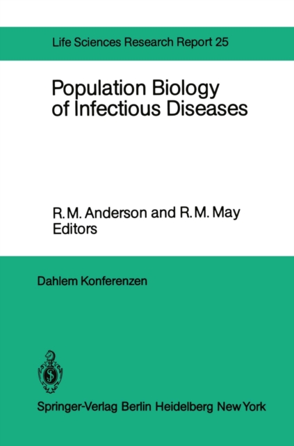 Population Biology of Infectious Diseases : Report of the Dahlem Workshop on Population Biology of Infectious Disease Agents Berlin 1982, March 14 - 19, PDF eBook