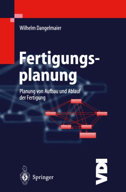 Fertigungsplanung : Planung von Aufbau und Ablauf der Fertigung Grundlagen, Algorithmen und Beispiele, PDF eBook