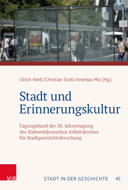 Stadt und Erinnerungskultur : Tagungsband der 58. Jahrestagung des Sudwestdeutschen Arbeitskreises fur Stadtgeschichtsforschung, PDF eBook