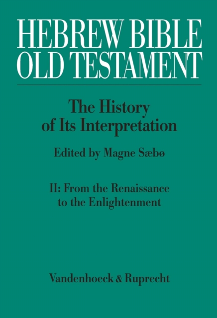 Hebrew Bible / Old Testament: The History of Its Interpretation : II: From the Renaissance to the Enlightenment, PDF eBook
