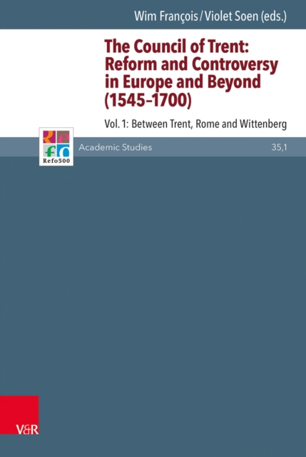 The Council of Trent: Reform and Controversy in Europe and Beyond (1545-1700) : Vol. 1: Between Trent, Rome and Wittenberg, PDF eBook