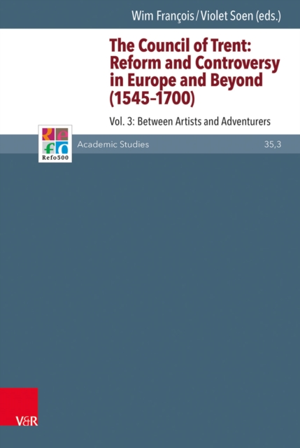 The Council of Trent: Reform and Controversy in Europe and Beyond (1545-1700) : Vol. 3: Between Artists and Adventurers, PDF eBook