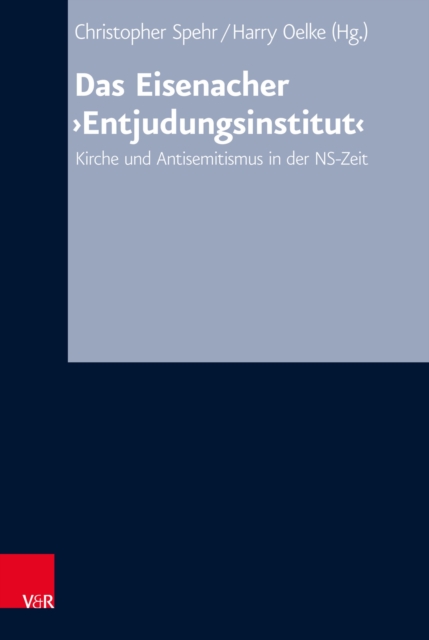 Das Eisenacher 'Entjudungsinstitut' : Kirche und Antisemitismus in der NS-Zeit, PDF eBook