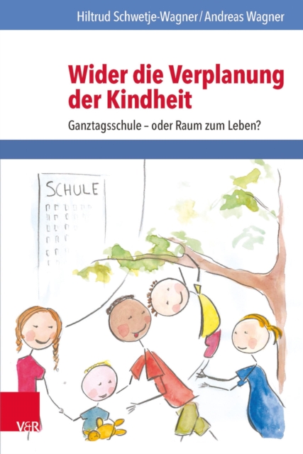 Wider die Verplanung der Kindheit : Ganztagsschule - oder Raum zum Leben?, EPUB eBook