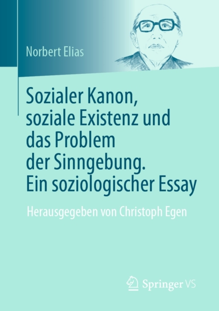 Sozialer Kanon, soziale Existenz und das Problem der Sinngebung. Ein soziologischer Essay : Herausgegeben von Christoph Egen, EPUB eBook