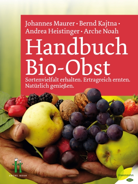 Handbuch Bio-Obst : Sortenvielfalt erhalten. Ertragreich ernten. Naturlich genieen, EPUB eBook