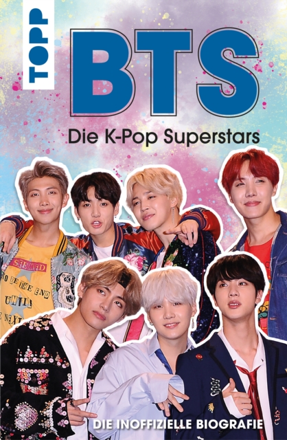BTS: Die K-Pop Superstars (DEUTSCHE AUSGABE) : Die inoffizielle Biografie, PDF eBook