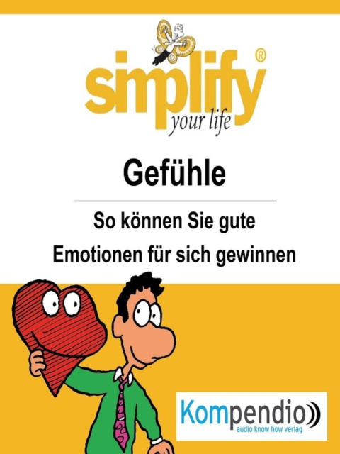simplify your life - Gefuhle : So konnen Sie gute Emotionen fur sich gewinnen, EPUB eBook