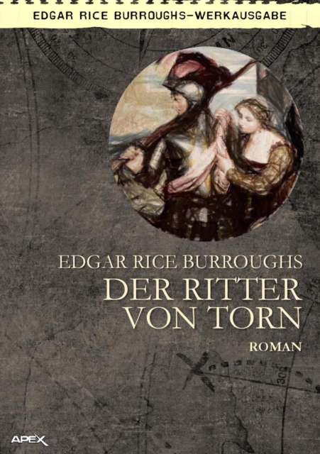 DER RITTER VON TORN : Ein historischer Roman des TARZAN-Autors!, EPUB eBook