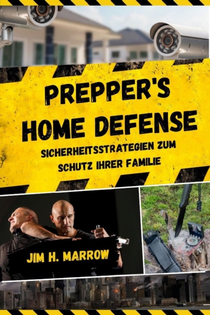 Prepper's Home Defense : Sicherheitsstrategien zum Schutz Ihrer Familie, EPUB eBook