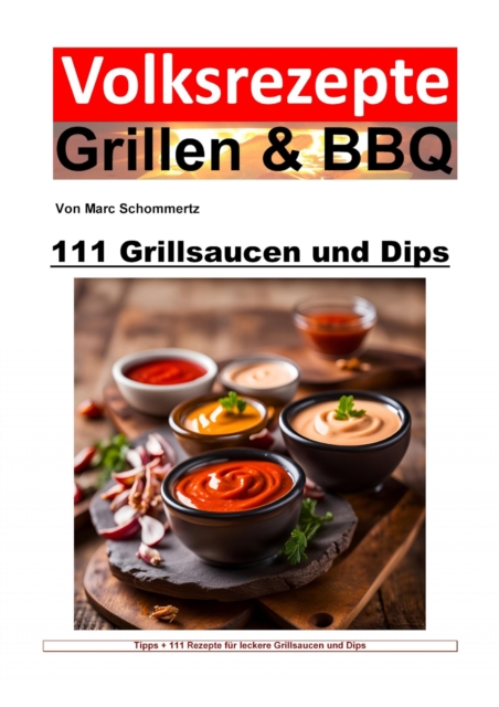 Volksrezepte Grillen und BBQ - 111 Grillsaucen und Dips, EPUB eBook