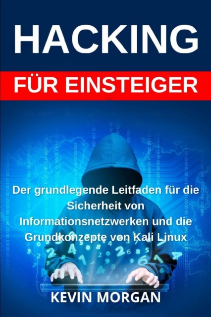 Hacking : Der grundlegende Leitfaden fur die Sicherheit von Informationsnetzwerken und die Grundkonzepte von Kali Linux, EPUB eBook
