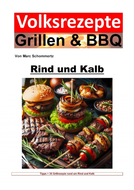Volksrezepte Grillen und BBQ - Rind und Kalb : Meisterhafte Rezepte und Techniken fur Rind- und Kalbfleisch auf dem Grill, EPUB eBook