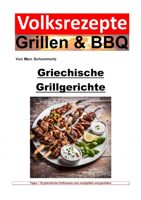 Volksrezepte Grillen und BBQ - Griechische Grillgerichte : Griechisches Grillen: Authentische Rezepte fur perfekte BBQ-Erlebnisse, EPUB eBook