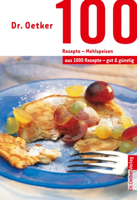 100 Rezepte - Mehlspeisen : aus 1000 Rezepte - gut und gunstig, EPUB eBook