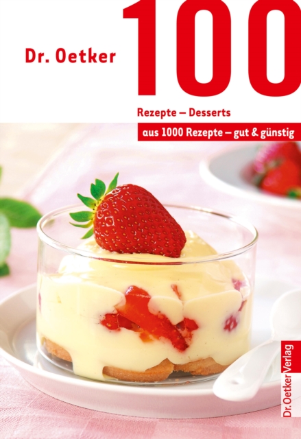 100 Rezepte - Desserts : aus 1000 Rezepte - gut und gunstig, EPUB eBook